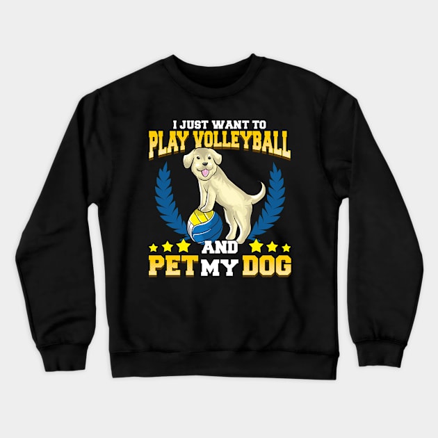 I Just Want To Play Volleyball And Pet My Dog Crewneck Sweatshirt by theperfectpresents